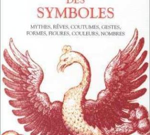 Dictionnaire des symboles. Mythes, rêves, coutumes, gestes, formes, figures, couleurs, nombres.-0