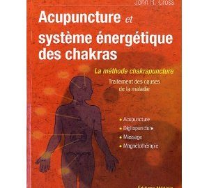 Acupuncture et le système énergetique des chakras : Traitement des causes de la maladie. Acupunture, Digipuncture, Massage, Magnétothérapie -0